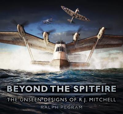 Ralph Pegram - Beyond the Spitfire: The Unseen Designs of R.J. Mitchell - 9780750965156 - V9780750965156