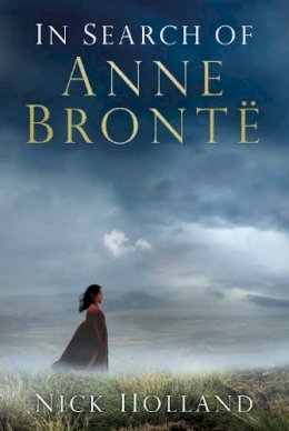 Nick Holland - In Search of Anne Bronte - 9780750965255 - V9780750965255