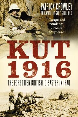 Patrick R Crowley - Kut 1916: The Forgotten British Disaster in Iraq - 9780750966061 - V9780750966061