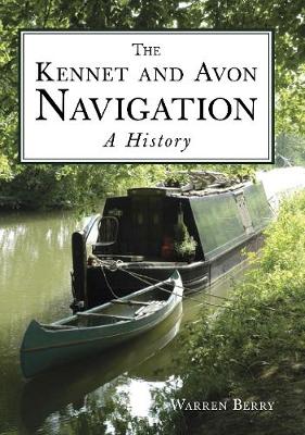 Warren Berry - The Kennet and Avon Navigation: A History - 9780750967013 - V9780750967013