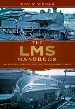 David Wragg - The LMS Handbook: The London, Midland and Scottish Railway 1923-47 - 9780750967518 - V9780750967518