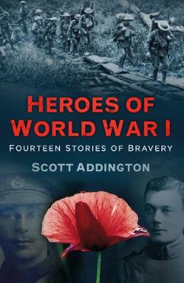 Scott Addington - Heroes of World War I: Fourteen Stories of Bravery - 9780750967563 - V9780750967563