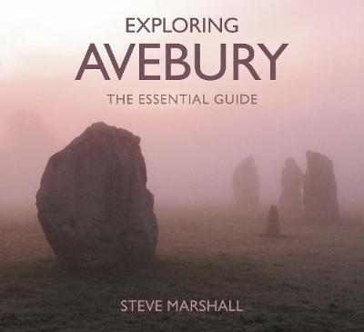 Steve Marshall - Exploring Avebury: The Essential Guide - 9780750967662 - V9780750967662