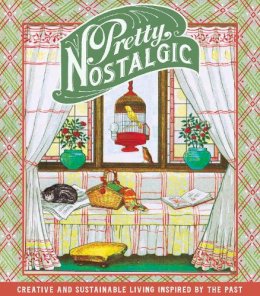 Nicole Burnett - Pretty Nostalgic Compendium Spring: Creative and Sustainable Living Inspired by the Past - 9780750967754 - V9780750967754