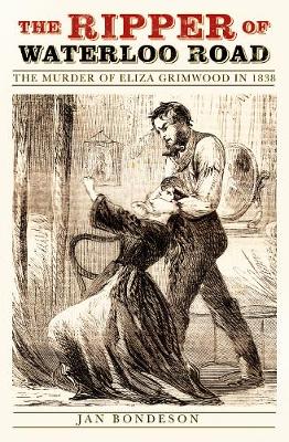 Jan Bondeson - The Ripper of Waterloo Road: The Murder of Eliza Grimwood in 1838 - 9780750967792 - V9780750967792