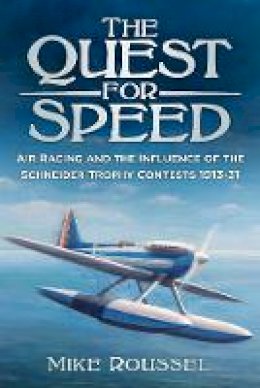 Mike Roussel - The Quest for Speed: Air Racing and the Influence of the Schneider Trophy Contests 1913-31 - 9780750967914 - V9780750967914