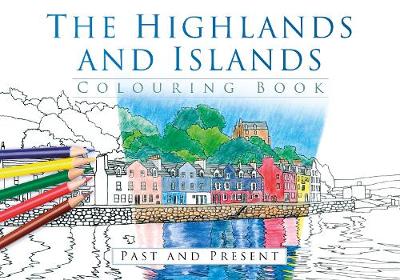 The History Press - The Highlands and Islands Colouring Book: Past and Present - 9780750968010 - V9780750968010