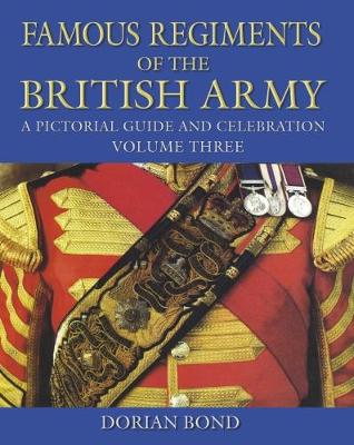 Dorian Bond - Famous Regiments of the British Army Volume Three: A Pictorial Guide and Celebration - 9780750968362 - V9780750968362