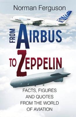 Norman Ferguson - From Airbus to Zeppelin: Facts, Figures and Quotes from the World of Aviation - 9780750968386 - V9780750968386
