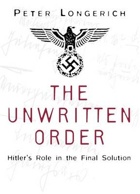 Peter Longerich - The Unwritten Order: Hitler´s Role in the Final Solution - 9780750968492 - V9780750968492