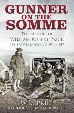 W.r. Price - Gunner on the Somme: The Memoir of William Robert Price, 1st South Midland 1914-1917 - 9780750969826 - V9780750969826