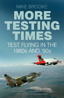 Mike Brooke - More Testing Times: Test Flying in the 1980s and ´90s - 9780750969857 - V9780750969857