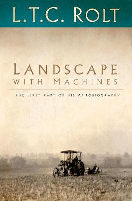 L.t.c Rolt - Landscape with Machines: The First Part of His Autobiography - 9780750970167 - V9780750970167