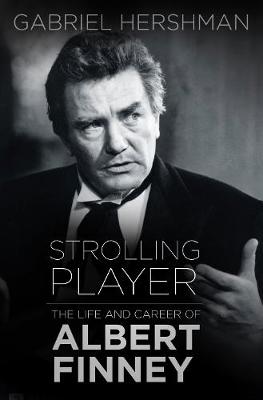 Gabriel Hershman - Strolling Player: The Life and Career of Albert Finney - 9780750978866 - V9780750978866