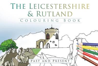 The History Press - The Leicestershire & Rutland Colouring Book: Past and Present - 9780750978897 - V9780750978897