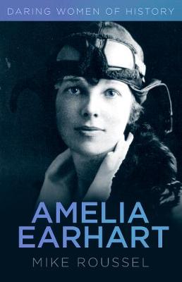 Mike Roussel - Daring Women of History: Amelia Earhart - 9780750979481 - V9780750979481