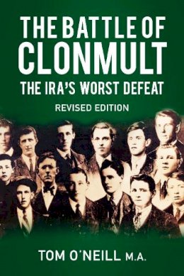 Tom O´neill - The Battle of Clonmult: The IRA´s Worst Defeat - 9780750992213 - 9780750992213
