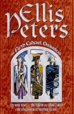 Ellis Peters - The Fifth Cadfael Omnibus: The Rose Rent, The Hermit of Eyton Forest, The Confession of Brother Haluin - 9780751509496 - V9780751509496