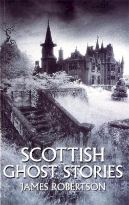 James Robertson - Scottish Ghost Stories - 9780751513936 - V9780751513936