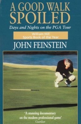 John Feinstein - A Good Walk Spoiled: Days and Nights on the PGA Tour - 9780751517248 - V9780751517248