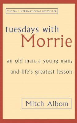 Mitch Albom - Tuesdays With Morrie: An old man, a young man, and life´s greatest lesson - 9780751529814 - V9780751529814