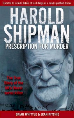 Brian Whittle - Harold Shipman - Prescription For Murder: The true story of Dr Harold Frederick Shipman - 9780751529982 - V9780751529982