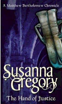 Susanna Gregory - The Hand Of Justice: The Tenth Chronicle of Matthew Bartholomew - 9780751533422 - V9780751533422