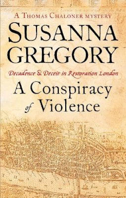 Gregory, Susanna - A Conspiracy of Violence A Thomas Chaloner Mystery - 9780751537581 - V9780751537581