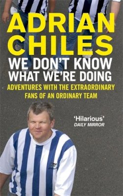 Adrian Chiles - We Don't Know What We're Doing - 9780751538700 - KLN0017085