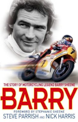 Steve Parrish - Barry: The Story of Motorcycling Legend, Barry Sheene - 9780751539325 - V9780751539325