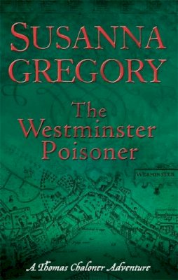Susanna Gregory - The Westminster Poisoner (Thomas Chaloner Mysteries) - 9780751539554 - V9780751539554