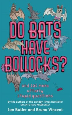 Jon Butler - Do Bats Have Bollocks?: And 101 More Utterly Stupid Questions - 9780751541373 - KNW0009019