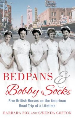 Barbara Fox - Bedpans And Bobby Socks: Five British Nurses on the American Road Trip of a Lifetime - 9780751544046 - V9780751544046