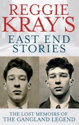 Reggie Kray - Reggie Kray´s East End Stories: The lost memoirs of the gangland legend - 9780751547108 - V9780751547108