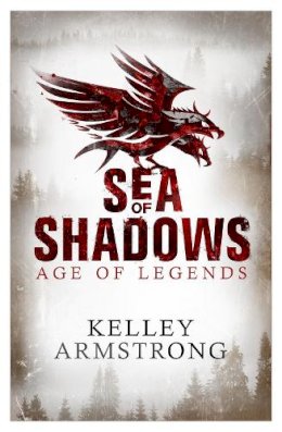 Kelley Armstrong - Sea of Shadows: Book 1 of the Age of Legends Series - 9780751547818 - V9780751547818