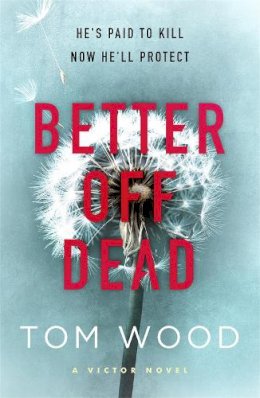 Tom Wood - Better Off Dead: (Victor the Assassin 4) - 9780751549195 - V9780751549195