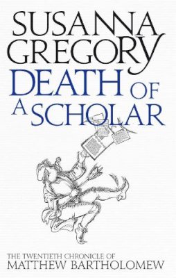 Susanna Gregory - Death of a Scholar: The Twentieth Chronicle of Matthew Bartholomew - 9780751549768 - V9780751549768