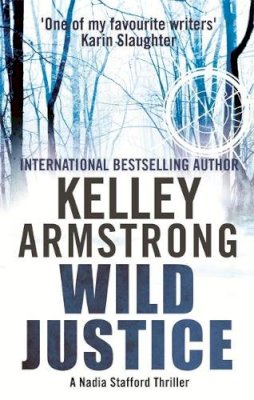 Kelley Armstrong - Wild Justice: Book 3 in the Nadia Stafford Series - 9780751550092 - V9780751550092 Kelley Armstrong - Wild Justice: Book 3 in the Nadia Stafford Series - 9780751550092 - V9780751550092