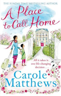 Carole Matthews - A Place to Call Home: The moving, uplifting story from the Sunday Times bestseller - 9780751552188 - V9780751552188