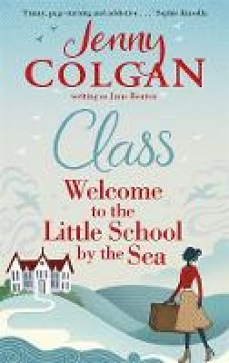 Jenny Colgan - Class: Welcome to the Little School by the Sea - 9780751553291 - V9780751553291