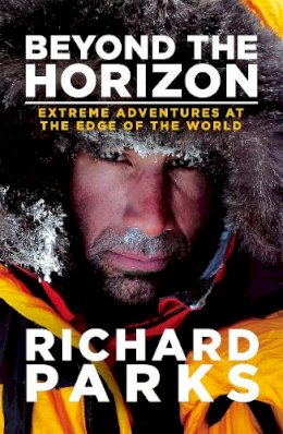 Richard Parks - Beyond the Horizon: Extreme Adventures at the Edge of the World - 9780751556063 - V9780751556063