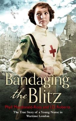 Phyll Macdonald Ross - Bandaging the Blitz - 9780751559910 - V9780751559910