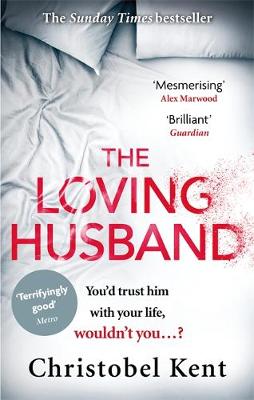 Christobel Kent - The Loving Husband: You´d trust him with your life, wouldn´t you...? - 9780751562415 - V9780751562415