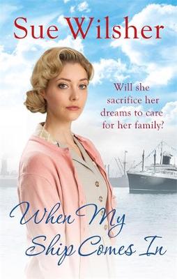 Sue Wilsher - When My Ship Comes In: A powerful, gripping saga of family, love and hope - 9780751564600 - V9780751564600