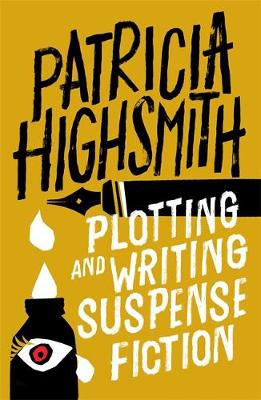 Patricia Highsmith - Plotting and Writing Suspense Fiction - 9780751565973 - 9780751565973