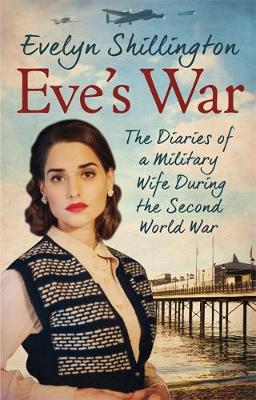 Evelyn Shillington - Eve´s War: The diaries of a military wife during the second world war - 9780751567021 - V9780751567021