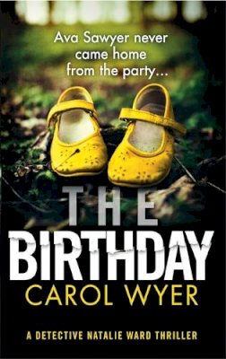 Carol Wyer - The Birthday: An absolutely gripping crime thriller (Detective Natalie Ward) - 9780751579352 - 9780751579352
