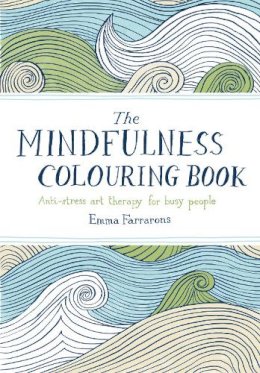 Emma Farrarons - The Mindfulness Colouring Book: Anti-Stress Art Therapy for Busy People - 9780752265629 - V9780752265629