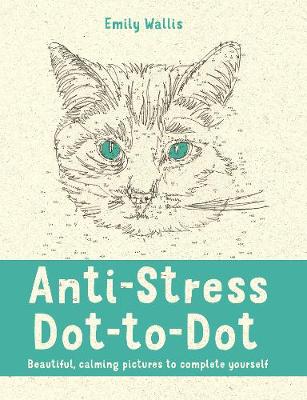Wallis, Emily Milne - Anti-Stress Dot-to-Dot: Beautiful, Calming Pictures to Complete Yourself - 9780752265865 - V9780752265865