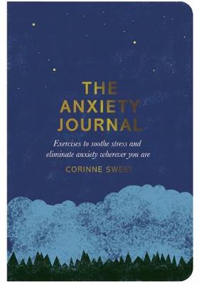 Corinne Sweet - The Anxiety Journal: Exercises to Soothe Stress and Eliminate Anxiety Wherever You are - 9780752266275 - V9780752266275